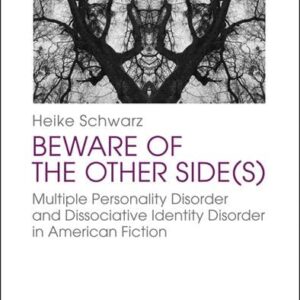 Beware of the Other Side(s): Multiple Personality Disorder and Dissociative Identity Disorder in American Fiction (American Culture Studies