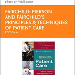 Pierson and Fairchilds Principles & Techniques of Patient Care- Elsevier eBook on VitalSource (Retail Access Card) ISBN-13: 9780323445863