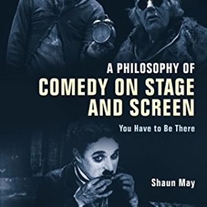 A Philosophy of Comedy on Stage and Screen: You Have to be There ISBN-13: 9781472580436