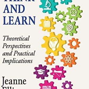 How We Think and Learn: Theoretical Perspectives and Practical Implications ISBN-13: 9781107165113