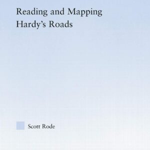 Reading and Mapping Hardy's Roads (Studies in Major Literary Authors) 1st Edition 9780415762908