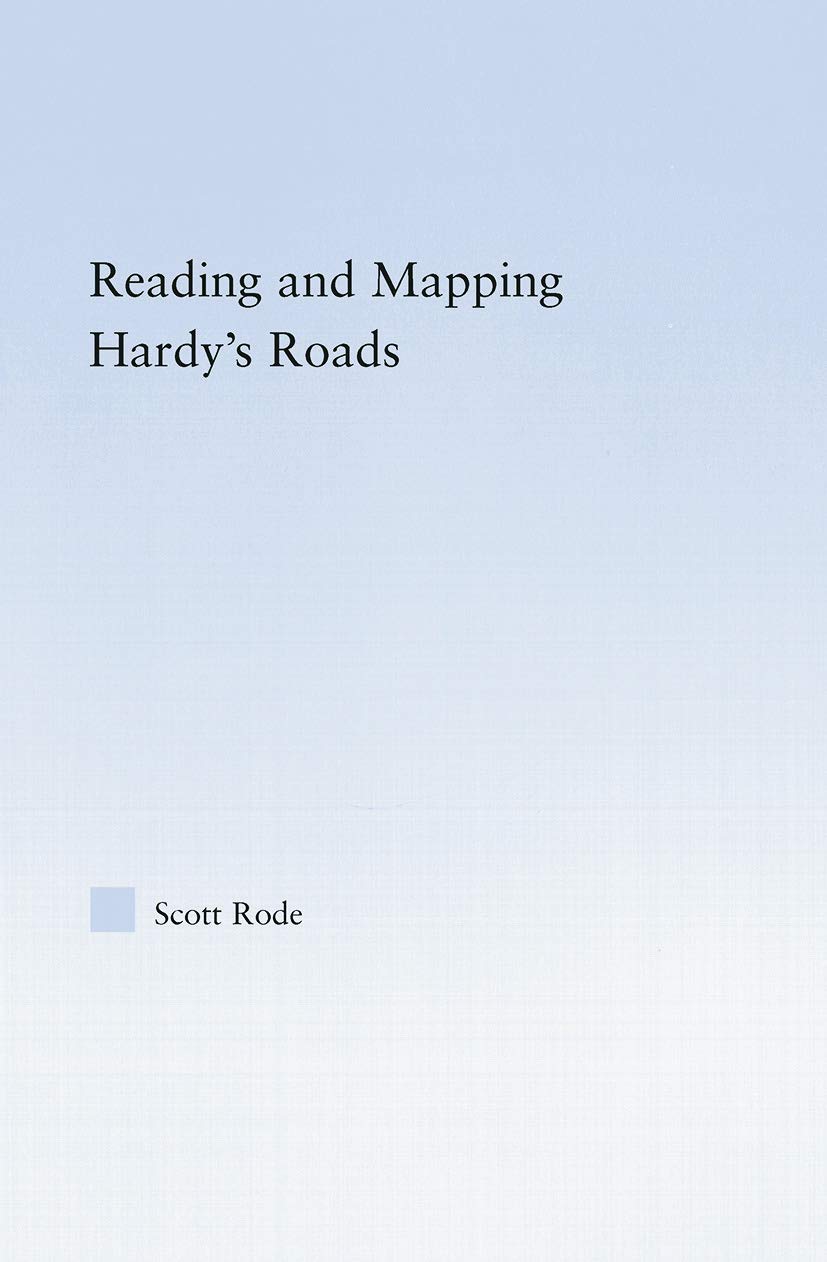 Reading and Mapping Hardy's Roads (Studies in Major Literary Authors) 1st Edition 9780415762908