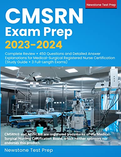 CMSRN Exam Prep 2023-2024: Complete Review + 450 Questions and Detailed Answer Explanations for Medical-Surgical Registered Nurse Certification (Study Guide + 3 Full-Length Exams) ISBN-13: 9781998805150