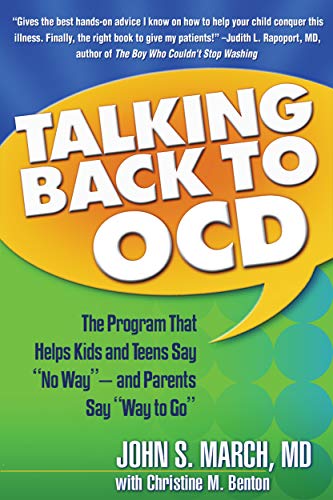 Talking Back to OCD: The Program That Helps Kids and Teens Say "No Way" -- and Parents Say "Way to Go" ISBN-13: 9781593853556