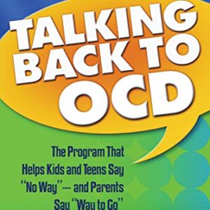 Talking Back to OCD: The Program That Helps Kids and Teens Say “No Way” — and Parents Say “Way to Go” ISBN-13: 9781593853563