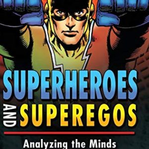 Superheroes and Superegos: Analyzing the Minds Behind the Masks ISBN-13: 9780313355363