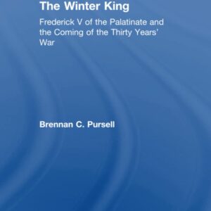 The Winter King: Frederick V of the Palatinate and the Coming of the Thirty Years' War 9780754634010