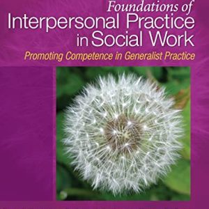 Foundations of Interpersonal Practice in Social Work: Promoting Competence in Generalist Practice ISBN-13: 9781412966825