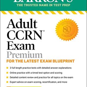 Adult CCRN Exam Premium: For the Latest Exam Blueprint, Includes 3 Practice Tests, Comprehensive Review, and Online Study Prep (Barrons Test Prep) ISBN-13: 9781506284804