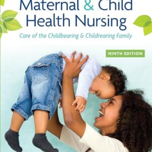Maternal & Child Health Nursing: Care of the Childbearing & Childrearing Family Ninth