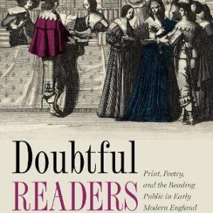 Doubtful Readers: Print, Poetry, and the Reading Public in Early Modern England ISBN-13: 9780198836476