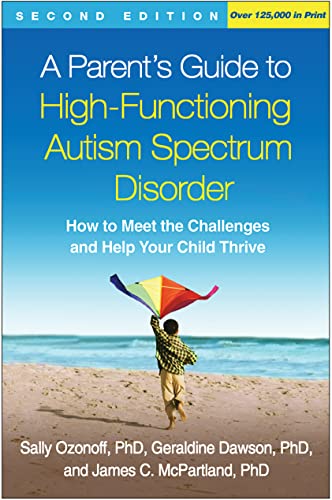 A Parents Guide to High-Functioning Autism Spectrum Disorder: How to Meet the Challenges and Help Your Child Thrive ISBN-13: 9781462517473