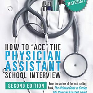 How to Ace the Physician Assistant School Interview, 2nd Edition ISBN-13: 9781724839855