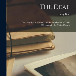 The Deaf: Their Position in Society and the Provision for Their Education in the United States Hardcover – October 27