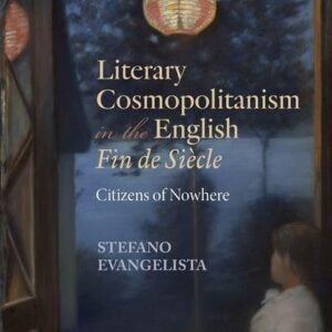 Literary Cosmopolitanism in the English Fin de Siècle: Citizens of Nowhere 9780198864240