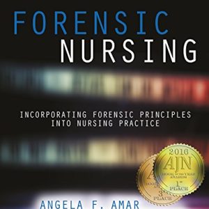 A Practical Guide to Forensic Nursing: Incorporating Forensic Principles into Nursing Practice, 2016 AJN Award Recipient ISBN-13: 9781940446349