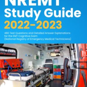 NREMT Study Guide 2022-2023: 480 Test Questions and Detailed Answer Explanations for the EMT Cognitive Exam (National Registry of Emergency Medical Technicians) (EMT Guide) ISBN-13: 9781989726754