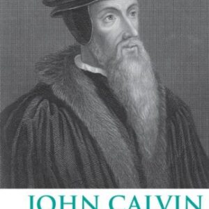 John Calvin (Routledge Historical Biographies) 1st Edition 9780415476997