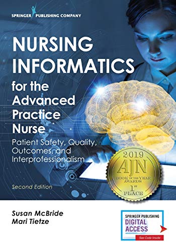 Nursing Informatics for the Advanced Practice Nurse: Patient Safety, Quality, Outcomes, and Interprofessionalism, Second Edition - New Chapters - 2016 AJN Book of the Year Award Winner ISBN-13: 9780826140456