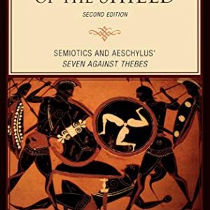 Under the Sign of the Shield: Semiotics and Aeschylus Seven Against Thebes (Greek Studies: Interdisciplinary Approaches) ISBN-13: 9780739125892