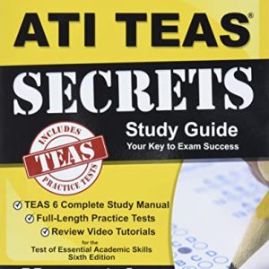 ATI TEAS Secrets Study Guide: TEAS 6 Complete Study Manual, Full-Length Practice Tests, Review Video Tutorials for the Test of Essential Academic Skills, Sixth Edition ISBN-13: 9781516703838