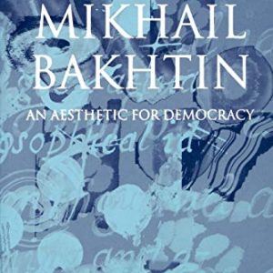 Mikhail Bakhtin: An Aesthetic for Democracy ISBN-13: 9780198159605