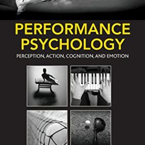 Performance Psychology: Perception, Action, Cognition, and Emotion ISBN-13: 9780128033777