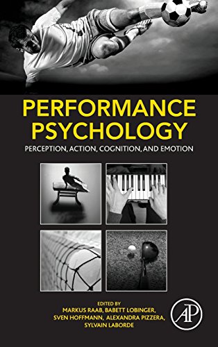 Performance Psychology: Perception, Action, Cognition, and Emotion ISBN-13: 9780128033777