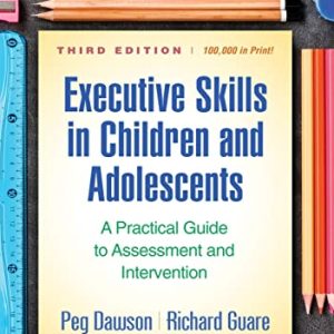 Executive Skills in Children and Adolescents: A Practical Guide to Assessment and Intervention (The Guilford Practical Intervention in the Schools Series) ISBN-13: 9781462548217