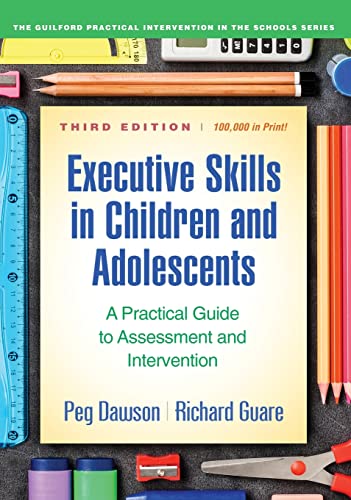 Executive Skills in Children and Adolescents: A Practical Guide to Assessment and Intervention (The Guilford Practical Intervention in the Schools Series) ISBN-13: 9781462548217