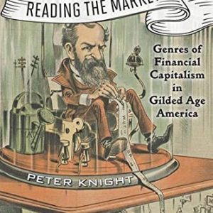 Reading the Market: Genres of Financial Capitalism in Gilded Age America (New Studies in American Intellectual and Cultural History) ISBN-13: 9781421420608
