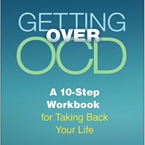 Getting Over OCD: A 10-Step Workbook for Taking Back Your Life (The Guilford Self-Help Workbook Series) ISBN-13: 9781462529704