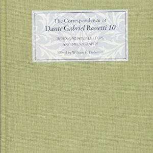 The Correspondence of Dante Gabriel Rossetti 10: Index, Undated Letters, and Bibliography ISBN-13: 9781843843955