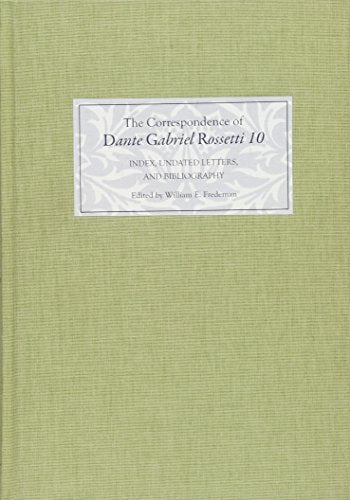 The Correspondence of Dante Gabriel Rossetti 10: Index, Undated Letters, and Bibliography ISBN-13: 9781843843955