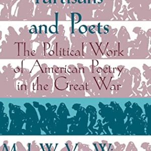 Partisans and Poets: The Political Work of American Poetry in the Great War (Cambridge Studies in American Literature and Culture, Series Number 107) ISBN-13: 9780130957337