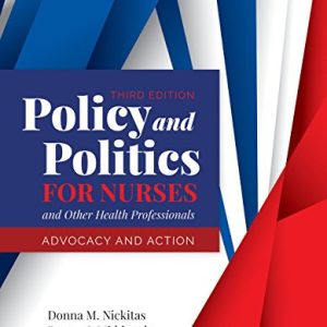 Policy and Politics for Nurses and Other Health Professionals: Advocacy and Action: Advocacy and Action ISBN-13: 9781284140392