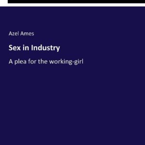 Sex in Industry: A plea for the working-girl Paperback – November 6