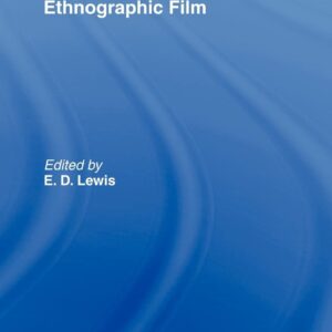 Timothy Asch and Ethnographic Film (Studies in Visualculture) 9780415327749