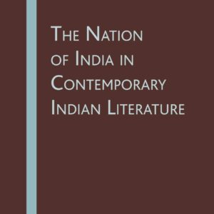 The Nation of India in Contemporary Indian Literature 1st ed. 2007 Edition 9781349539420