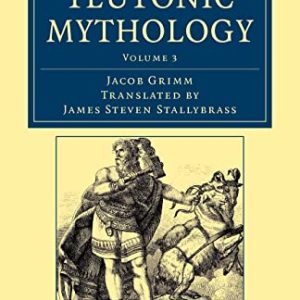 Teutonic Mythology (Cambridge Library Collection – Anthropology) (Volume 3) ISBN-13: 9781108047067