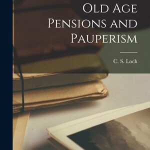 Old age Pensions and Pauperism Hardcover – October 27