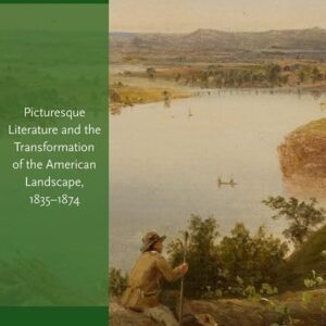 Picturesque Literature and the Transformation of the American Landscape