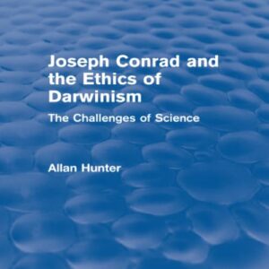 Joseph Conrad and the Ethics of Darwinism (Routledge Revivals): The Challenges of Science 1st Edition 9781138794733