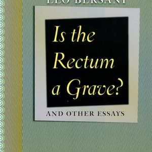 Is the Rectum a Grave?: and Other Essays ISBN-13: 9780226043524