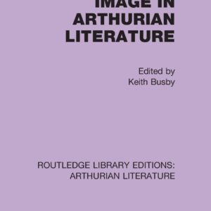Word and Image in Arthurian Literature (Routledge Library Editions: Arthurian Literature) 1st Edition 9781138987302