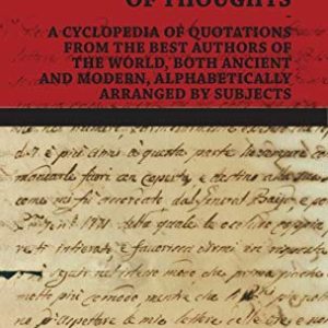 The New Dictionary of Thoughts – A Cyclopedia of Quotations From the Best Authors of the World, Both Ancient and Modern, Alphabetically Arranged by Subjects ISBN-13: 9781443730174