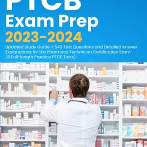 PTCB Exam Prep 2023-2024: Updated Study Guide + 540 Test Questions and Detailed Answer Explanations for the Pharmacy Technician Certification Exam (6 Full-Length Practice PTCE Tests) ISBN-13: 9781989726907