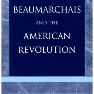 Beaumarchais and the American Revolution 9780739104682