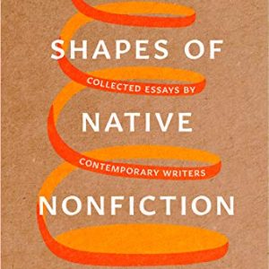 Shapes of Native Nonfiction: Collected Essays by Contemporary Writers ISBN-13: 9780295745763
