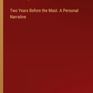 Two Years Before the Mast. A Personal Narrative Paperback – February 29
